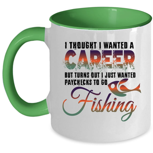 I Just Wanted Paychecks To Go Fishing Coffee Mug, I Thought I Wanted A Career Accent Mug