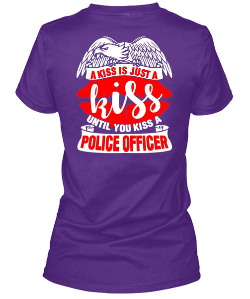 You Kiss A Police Officer T Shirt, A Kiss Is Just A Kiss T Shirt