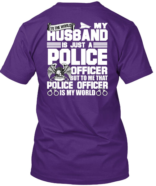 My Husband Is Just A Police Officer T Shirt, Being A Police T Shirt