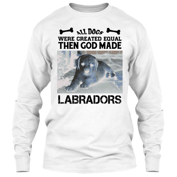All Dogs Were Created Equal Then God Made Labradors T Shirt, Coolest Labradors T Shirt