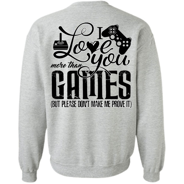 I Love Gaming T Shirt, I Love You More Than Games Sweatshirt