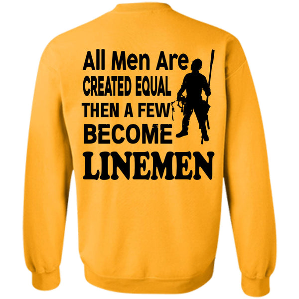 Being A Linemen T Shirt, All Men Are Created Equal Then A Few Become Linemen Sweatshirt
