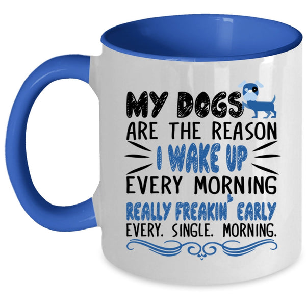 My Dogs Are The Reason I Wake Up Every Morning Cup, Cute Mug