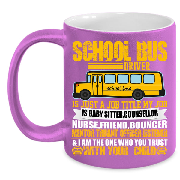 School Bus Driver Coffee Mug, My Job Is Baby Sitter Coffee Cup