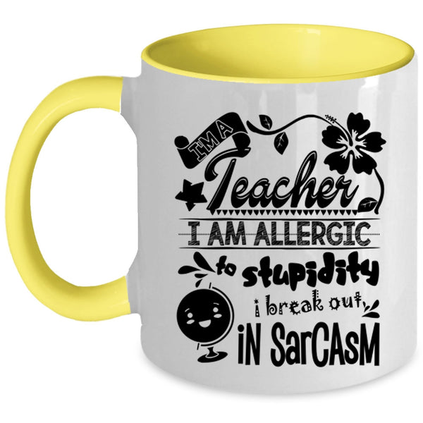 I Am Allergic To Stupidity Coffee Mug, I'm A Teacher Accent Mug