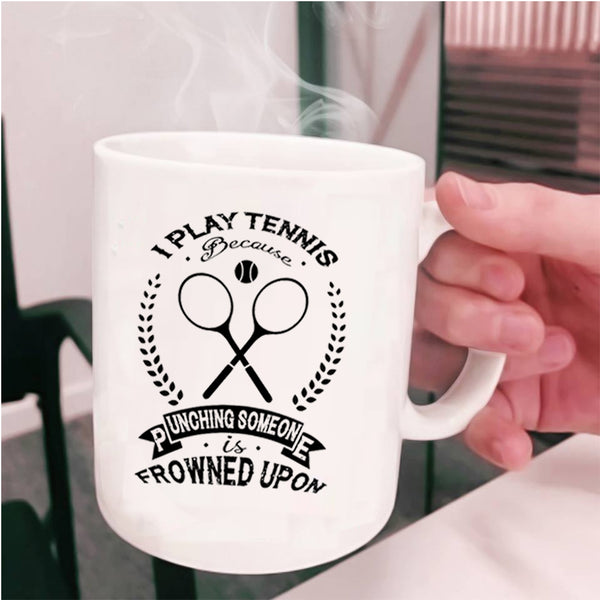 Funny Gift For Tennis Player Coffee Mug, I Play Tennis Cup