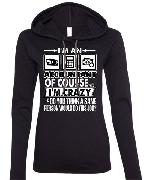 I'm An Accountant T Shirt, I'm Crazy T Shirt (Anvil Ladies Ringspun Hooded)