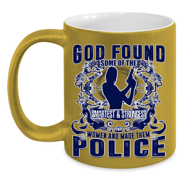 Made Them Police Coffee Mug, The Smartest And Strongest Women Accent Mug