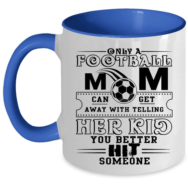 Cool Football Mom Coffee Mug, Only A Football Mom Can Get Accent Mug