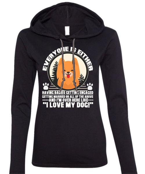 I Love My Dog T Shirt, I'm Over Here Like T Shirt (Anvil Ladies Ringspun Hooded)