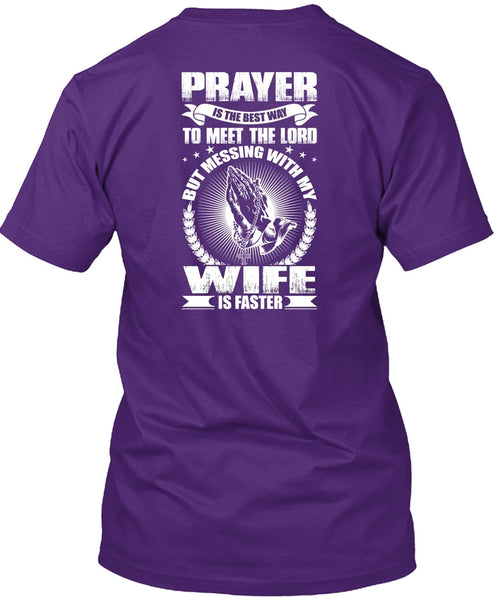 Prayer Is The Best Way T Shirt, Messing With My Wife Is Faster T Shirt