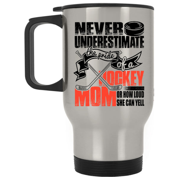How Loud She Can Yell Travel Mug, The Pride Of A Hockey Mom Mug
