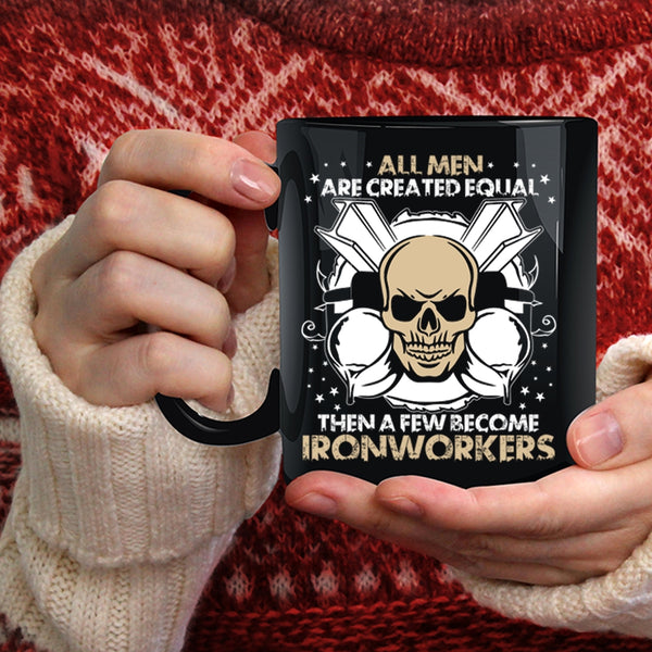 All Men Are Created Equal Coffee Mug, A Few Become Ironworkers Coffee Cup