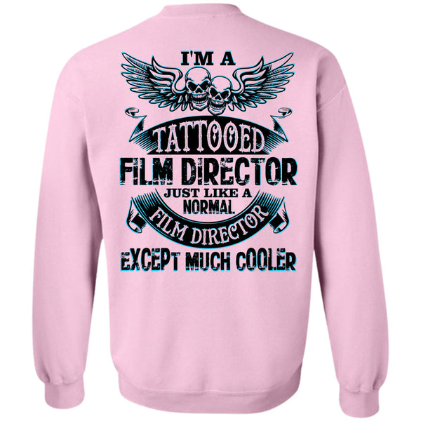 Being A Film Director T Shirt, I'm A Tattooed Film Director Just Like A Normal Film Director Sweatshirt