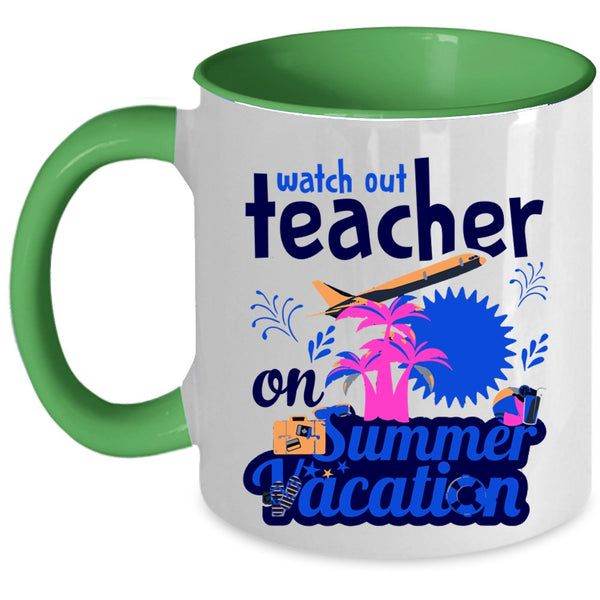 Watch Out Teacher On Summer Vacation Cup, Funny Teacher Mug