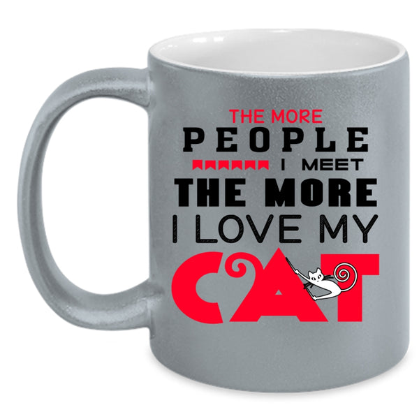 Cute Cats Coffee Mug, The More People I Meet I Love My Cat Accent Mug