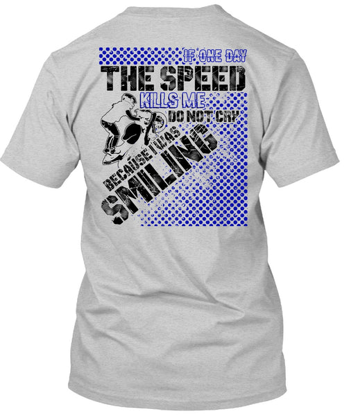 One Day The Speed Kills Me Do Not Cry T Shirt, I Love Biker T Shirt