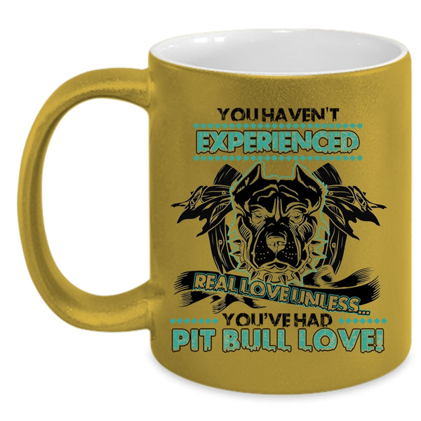 You're Had Pit Bull Love Coffee Mug, You Haven't Experienced Real Love Accent Mug