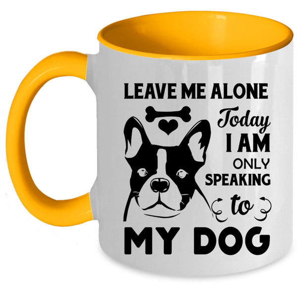 Today I Am Only Speaking To My Dog Cup, Lovely Dogs Mug