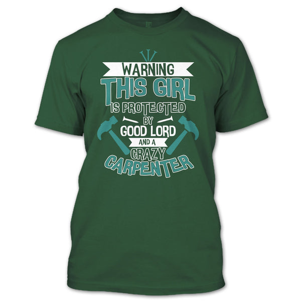 This Girl Is Protected By Good Lord T Shirt, A Crazy Carpenter T Shirt