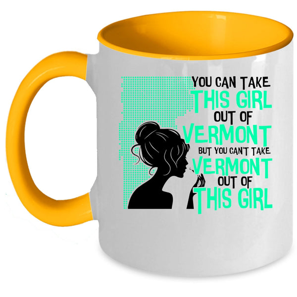 Cute Girls Coffee Mug, You Can't take Vermont Out Of This Girl Accent Mug