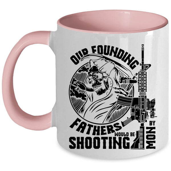 Family Coffee Mug, Our Founding Fathers Would Be Shooting By Mom Accent Mug