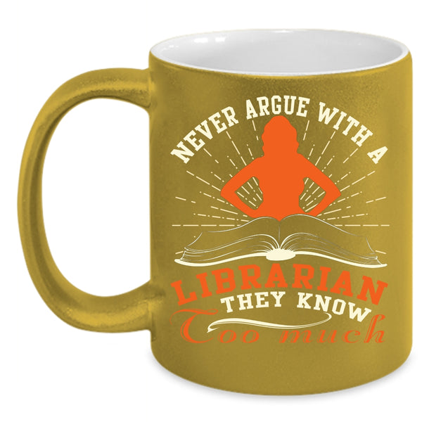 Never Argue With A Librarian Coffee Mug, Cool Books Coffee Cup