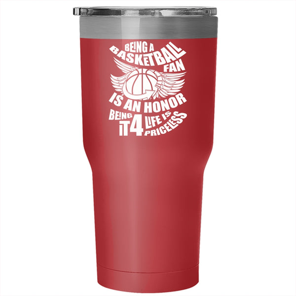 Being A Basketball Fan Is An Honor Tumbler 30 oz Stainless Steel, Being It 4 Life Is Priceless Travel Mug
