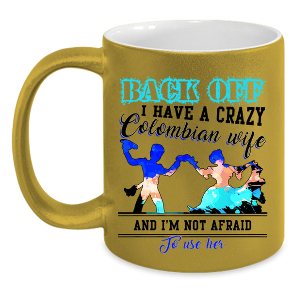 Crazy Colombian Wife Coffee Mug, I Have A Crazy Colombian Wife Accent Mug