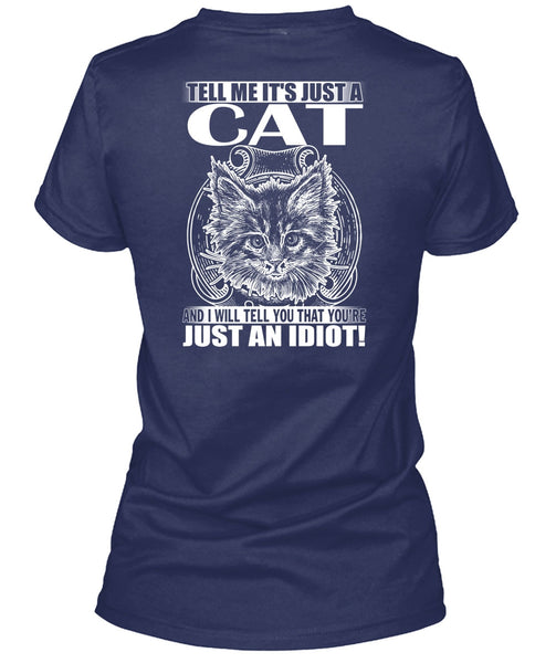 Tell Me It's Just A Cat T Shirt, Just An Idiot T Shirt