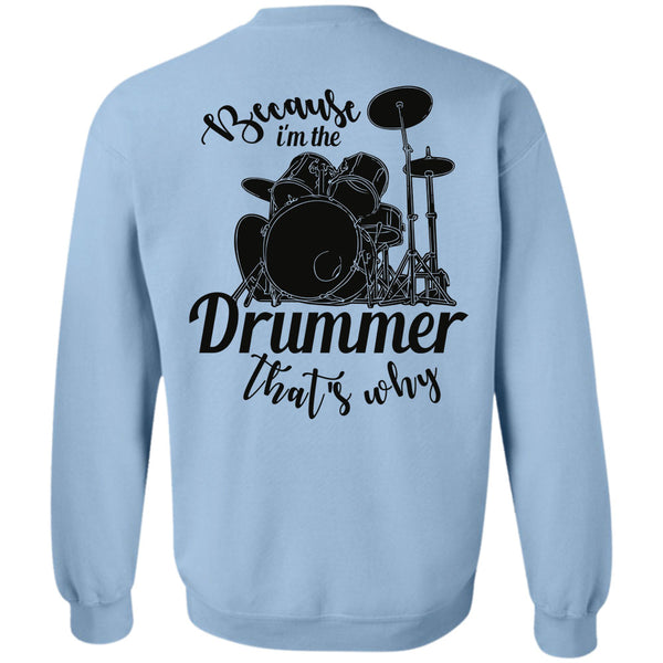 Being A Drummer T Shirt, Because I'm The Drummer That's Why Sweatshirt