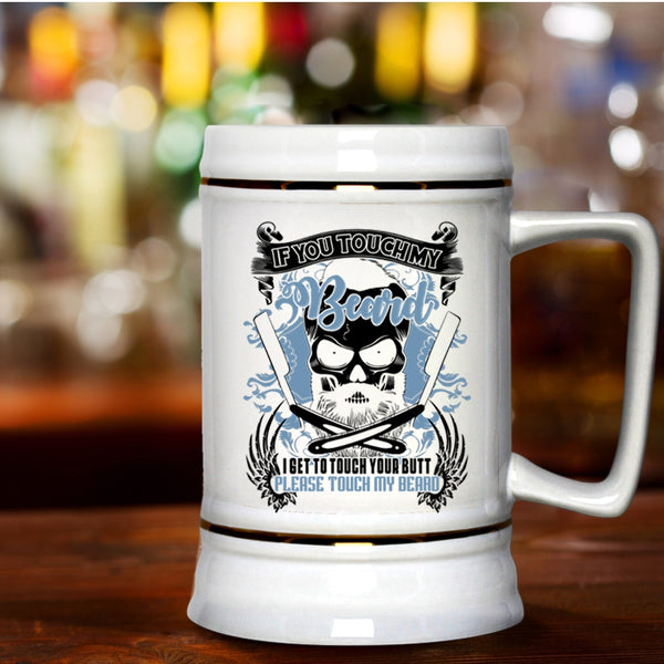 Funny Gift For Bearded Men Beer Stein 22oz, If You Touch My Beard Beer Mug