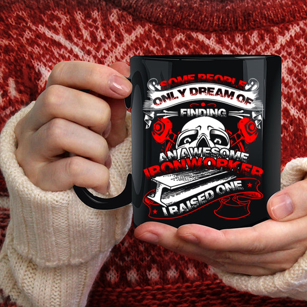 Finding An Awesome Ironworker Coffee Mug, I Raise An Ironworker Coffee Cup