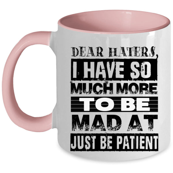 Just Be Patient Coffee Mug, Dear Haters Accent Mug