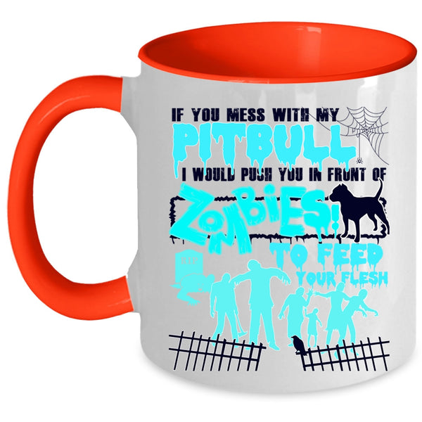 I Would Push You In Front Of Zombies Coffee Mug, Don't Mess With My Pitbull Accent Mug