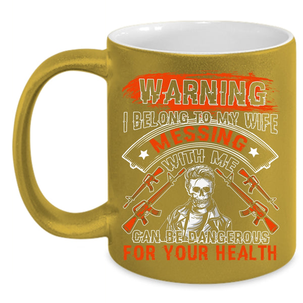 I Belong To My Wife Coffee Mug, Don't Mess With Me Coffee Cup