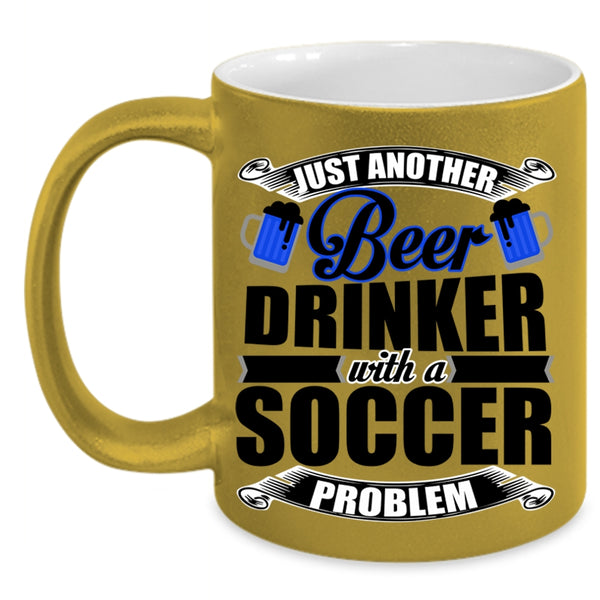 Soccer Problem Coffee Mug, Just Another Beer Drinker Accent Mug