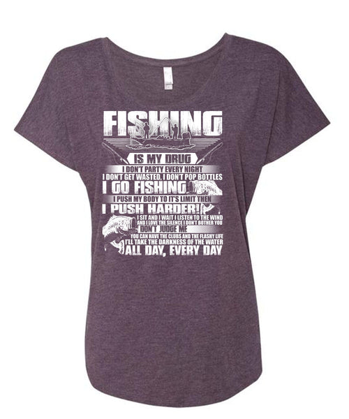 Fishing Is My Drug T Shirt, I Go Fishing T Shirt, Cool Shirt (Ladies' Triblend Dolman Sleeve)