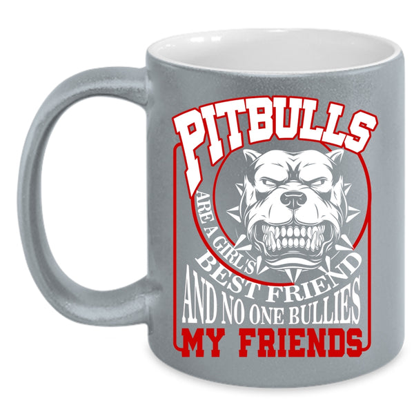 Pitbulls Are A Girl's Best Friend Coffee Mug, My Friends Coffee Cup