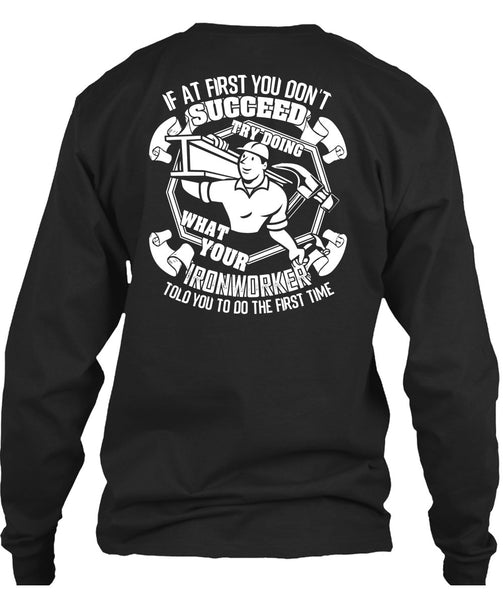 Try Doing What Your Ironworker T Shirt, Being An Ironworker T Shirt