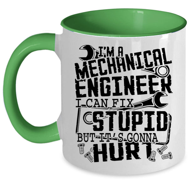 I Can Fix Stupid Coffee Mug, I'm A Mechanical Engineer Accent Mug