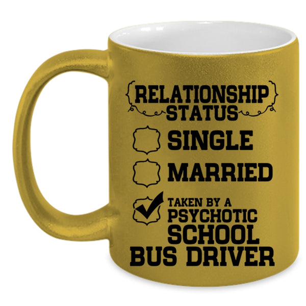 Taken By A Psychotic School Bus Driver Coffee Mug, Relationship Status Accent Mug