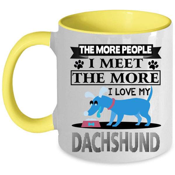 Cool Dogs Coffee Mug, The More I Love My Dachshund Accent Mug