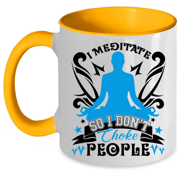 I Don't Choke People Coffee Mug, I Meditate Accent Mug