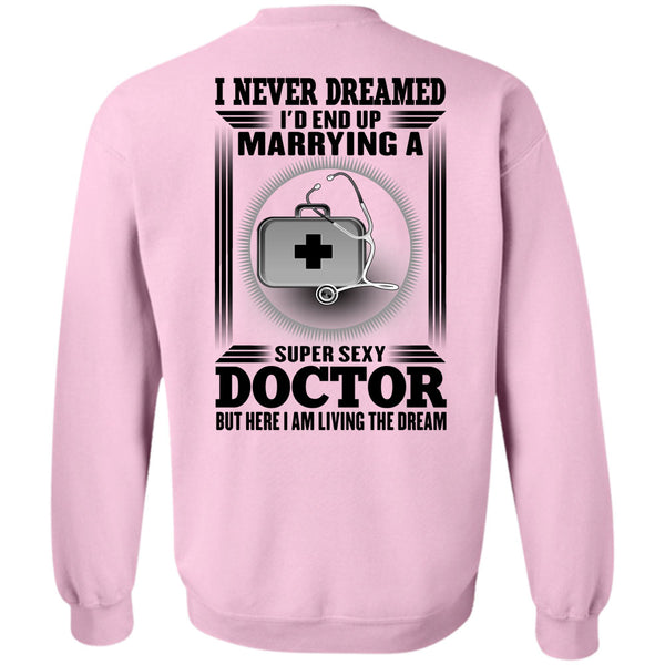 I Love Doctor T Shirt, I'd Enf Up Marrying A Doctor Sweatshirt