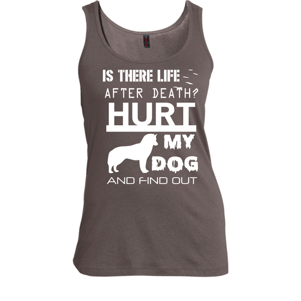 Is There Life After Death T Shirt, Hurt My Dog And Find Out T Shirt, Cool T Shirt