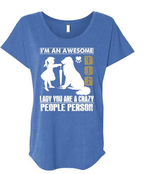 I'm An Awesome Dog Lady T Shirt, You Are A Crazy People Person T Shirt, Cool Shirt (Ladies' Triblend Dolman Sleeve)