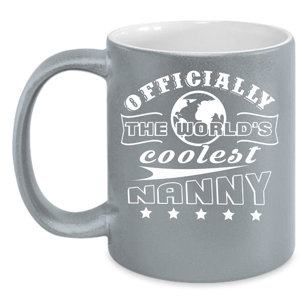 Officially The World's Coolest Nanny Coffee Mug, Awesome Nanny Coffee Cup