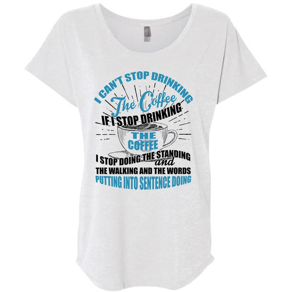 I Can't Stop Drinking The Coffee T Shirt, I Love Coffee T Shirt, Awesome T-Shirts