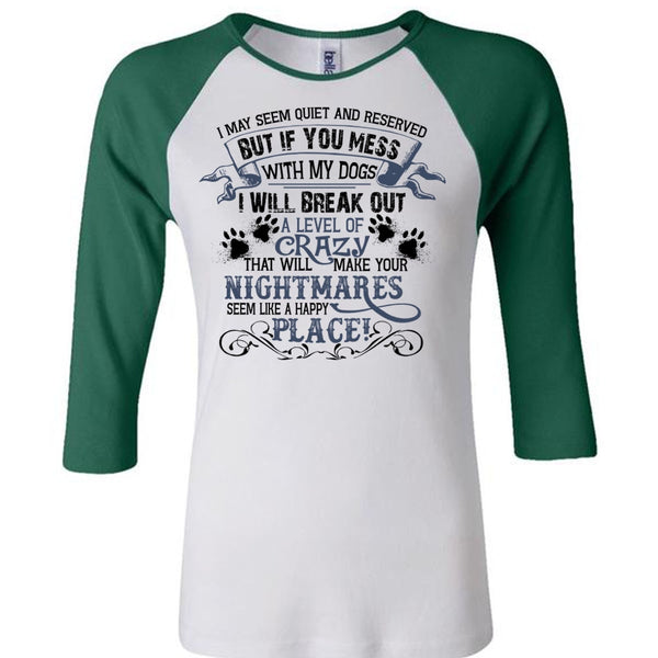 If You Mess With My Dogs I Will Break Out A Level Of Crazy T Shirt, Favorite T Shirt